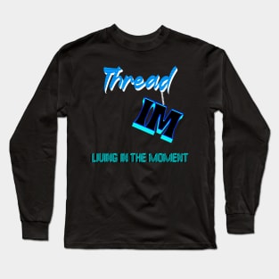 LIVING IN THE MOMENT - HANGING BY A THREAD Long Sleeve T-Shirt